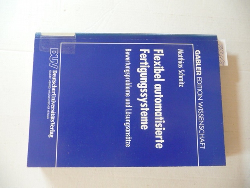 Schmitz, Matthias [Verfasser]  Flexibel automatisierte Fertigungssysteme : Bewertungsprobleme und Lösungsansätze 