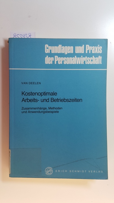 Deelen, Heinz van  Kostenoptimale Arbeits- und Betriebszeiten : Zusammenhänge, Methoden u. Anwendungsbeispiele /von Heinz van Deelen 