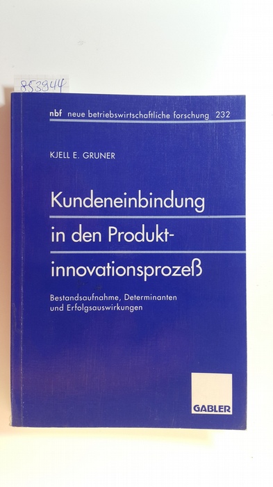 Gruner, Kjell E.  Kundeneinbindung in den Produktinnovationsprozeß : Bestandsaufnahme, Determinanten und Erfolgsauswirkungen 