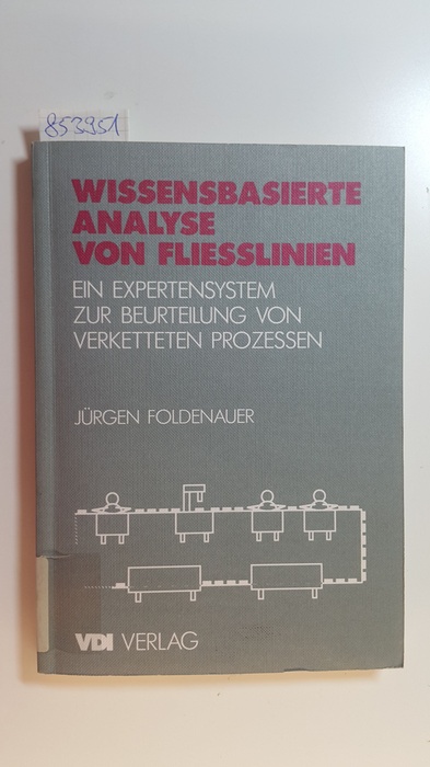 Foldenauer, Jürgen  Wissensbasierte Analyse von Fließlinien : ein Expertensystem zur Beurteilung von verketteten Prozessen 