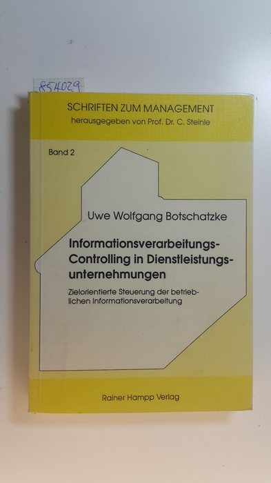 Botschatzke, Uwe W.  Informationsverarbeitungs-Controlling in Dienstleistungsunternehmungen : zielorientierte Steuerung der betrieblichen Informationsverarbeitung 