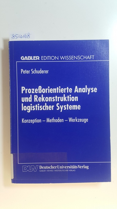 Schuderer, Peter  Prozeßorientierte Analyse und Rekonstruktion logistischer Systeme : Konzeption, Methoden, Werkzeuge 