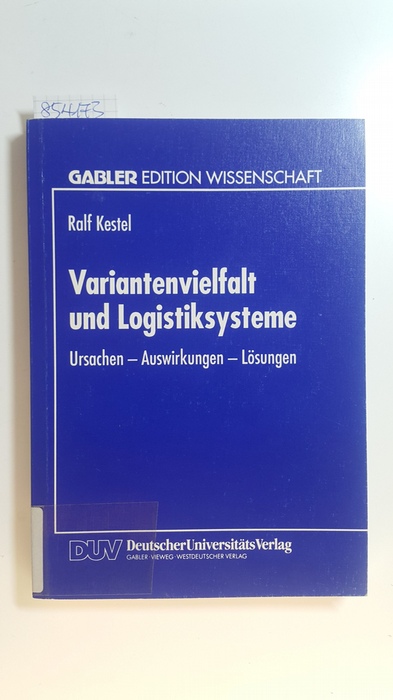 Kestel, Ralf  Variantenvielfalt und Logistiksysteme : Ursachen, Auswirkungen, Lösungen 