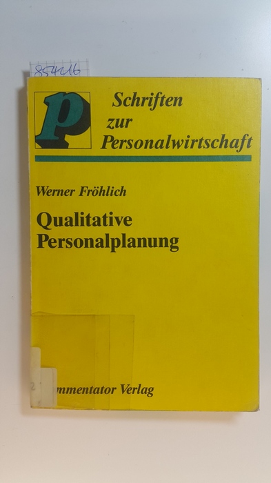Fröhlich, Werner  Qualitative Personalplanung : ein Konzept zur Intensivierung der Personalarbeit vor Ort 