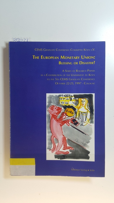 Diverse  The European monetary union: blessing or disaster? A Series of Research Papers as a Contribution of the Universität zu Köln to the 5th CEMS Graduate Conference 22-25 October 1997. Cologne 