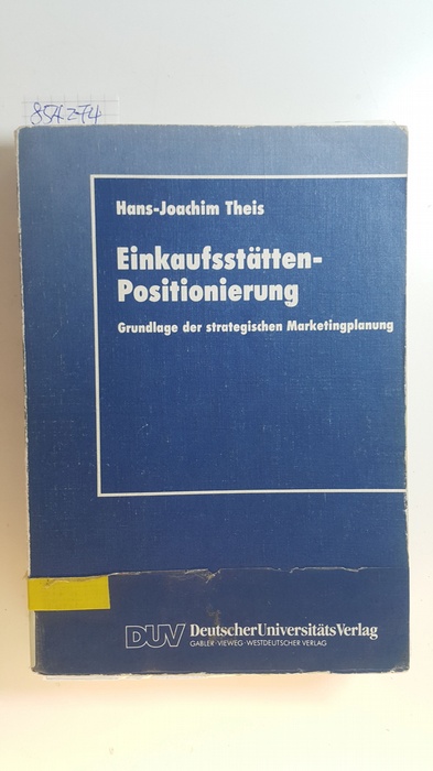 Theis, Hans-Joachim  Einkaufsstätten-Positionierung : Grundlage der strategischen Marketingplanung 