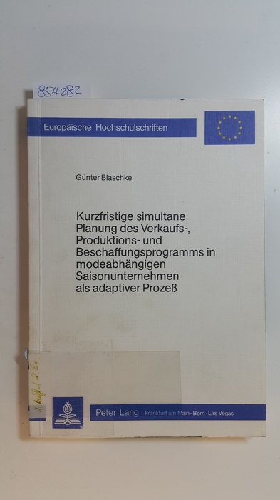 Blaschke, Günter  Kurzfristige simultane Planung des Verkaufs-, Produktions- und Beschaffungsprogramms in modeabhängigen Saisonunternehmen als adaptiver Prozess 