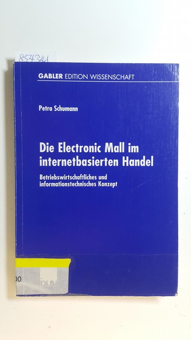 Schumann, Petra  Die electronic mall im internetbasierten Handel : betriebswirtschaftliches und informationstechnisches Konzept 