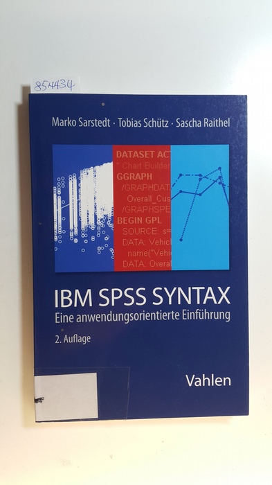 Sarstedt, Marko ; Schütz, Tobias ; Raithel, Sascha  IBM SPSS Syntax : eine anwendungsorientierte Einführung 