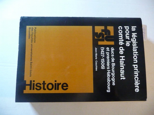 Cauchies, Jean-Marie  La législation princière pour le comté de Hainaut : Ducs de Bourgogne et premiers Habsbourg ; (1427 - 1506) ; contribution à l'étude des rapports entre gouvernants et gouvernés dans les Pays-Bas à l'aube des Temps modernes 