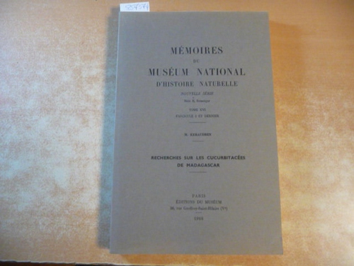 Keraudren, M.  MEMOIRES DU MUSEUM NATIONAL D'HISTOIRE NATURELLE, NOUVELLE SERIE, Serie B, Botanique, TOME XVI., FASCICULE 2 et dernier : Recherches sur les Cucurbitacees de Madagascar 