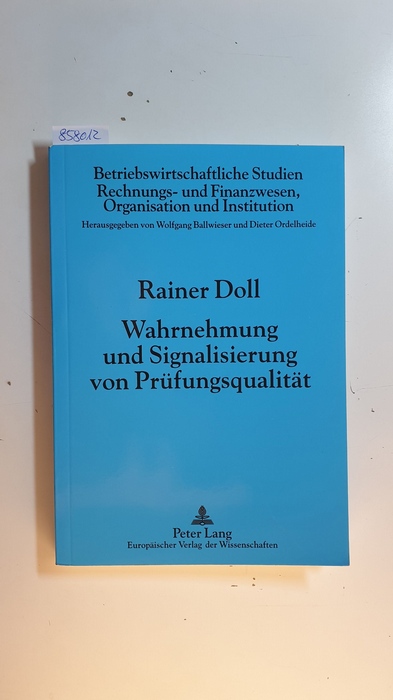Doll, Rainer  Wahrnehmung und Signalisierung von Prüfungsqualität (Betriebswirtschaftliche Studien, Rechnungs- und Finanzwesen, Organisation und Institution ; Bd. 50) 