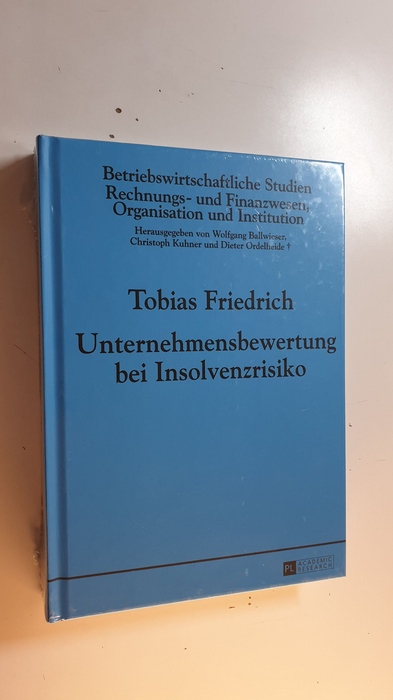 Friedrich, Tobias [Verfasser]  Unternehmensbewertung bei Insolvenzrisiko ( Betriebswirtschaftliche Studien, Rechnungs- und Finanzwesen, Organisation und Institution ; Band 97) 