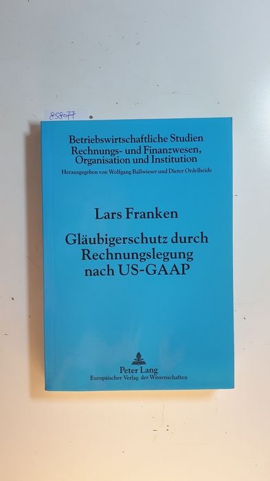 Franken, Lars  Gläubigerschutz durch Rechnungslegung nach US-GAAP : eine ökonomische Analyse (Betriebswirtschaftliche Studien, Rechnungs- und Finanzwesen, Organisation und Institution ; Bd. 52) 