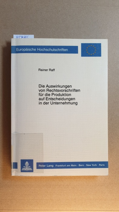 Raff, Rainer  Die Auswirkungen von Rechtsvorschriften für die Produktion auf Entscheidungen in der Unternehmung 