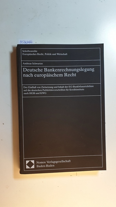 Schwartze, Andreas  Deutsche Bankenrechnungslegung nach europäischem Recht : der Einfluss von Zielsetzung und Inhalt der EG-Bankbilanzrichtlinie auf die deutschen Publizitätsvorschriften für Kreditinstitute nach HGB und KWG 