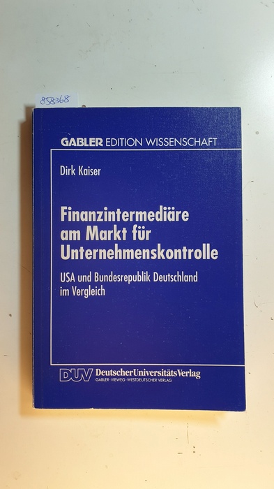 Kaiser, Dirk  Finanzintermediäre am Markt für Unternehmenskontrolle : USA und Bundesrepublik Deutschland im Vergleich 