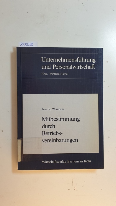 Wessmann, Peter K.  Mitbestimmung durch Betriebsvereinbarungen : eine betriebswirtschaftliche Untersuchung 