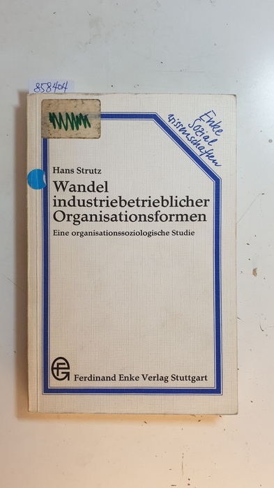 Strutz, Hans  Wandel industriebetrieblicher Organisationsformen : eine organisationssoziologische Studie 