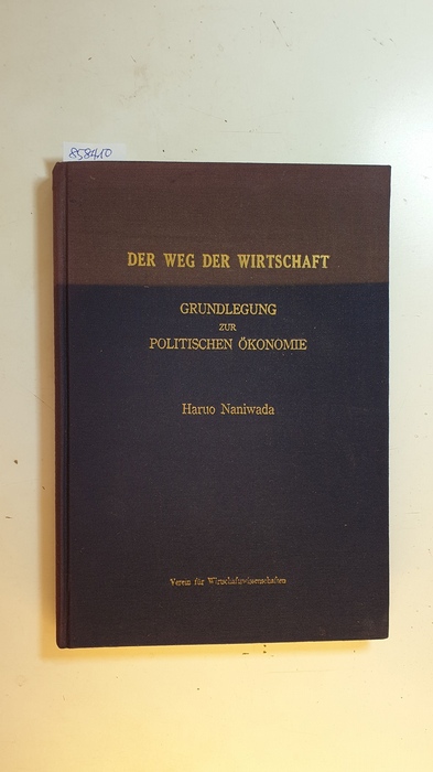 Naniwada, Haruo  Der Weg der Wirtschaft : Grundlegung zur politischen Ökonomie 