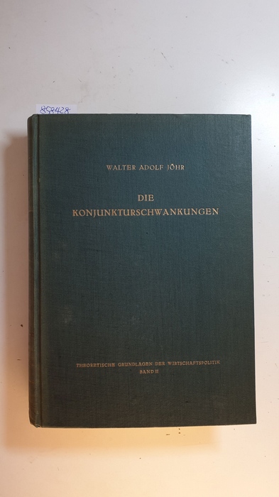 Jöhr, Walter Adolf  Theoretische Grundlagen der Wirtschaftspolitik Teil: Bd. 2., Die Konjunkturschwankungen 