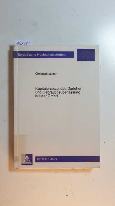 Mutter, Christoph  Kapitalersetzendes Darlehen und Gebrauchsüberlassung bei der GmbH : Steuersituation, Betriebsaufspaltung und Konzernhaftung 