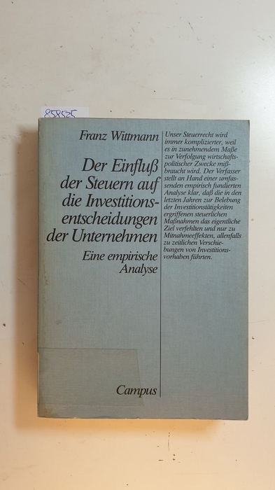 Wittmann, Franz  Der Einfluss der Steuern auf die Investitionsentscheidungen der Unternehmen : eine empirische Analyse 