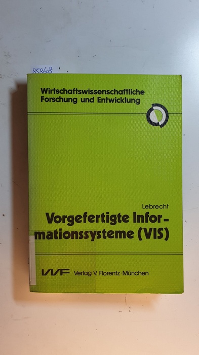Lebrecht, Alf  Vorgefertigte Informationssysteme (VIS) : Voraussetzungen, Lösungsansätze 