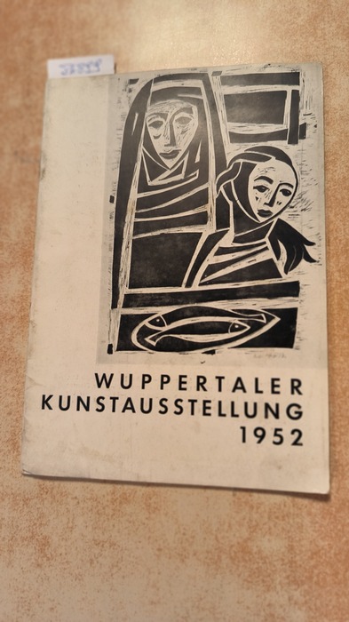 Diverse  Wuppertaler Kunstausstellung - 1952 im Städt. Museum Wuppertal-Elberfeld vom 30.11 bis 4.01.1953 