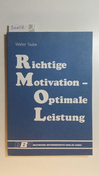 Taube, Walter (Verfasser)  Richtige Motivation - optimale Leistung 