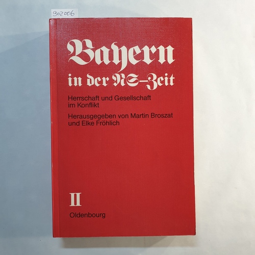 Martin Broszat u. Hartmut Mehringer [Hrsg.]  Bayern in der NS-Zeit: Teil 2 Herrschaft und Gesellschaft im Konflikt, Teil A 