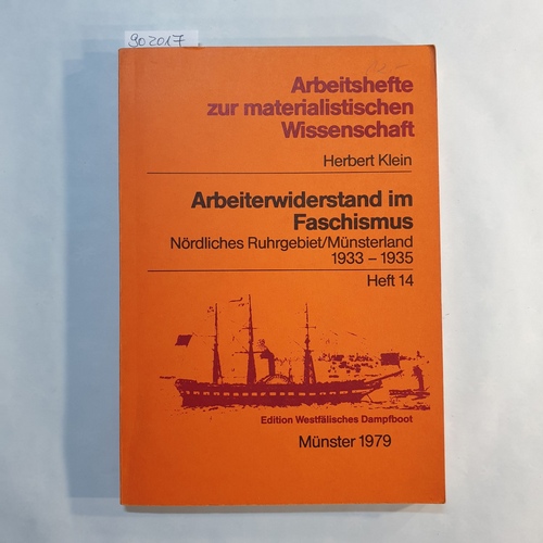 Klein, Herbert (Verfasser)  Arbeiterwiderstand im Faschismus: Nördliches Ruhrgebiet / Münsterland 1933-1935 