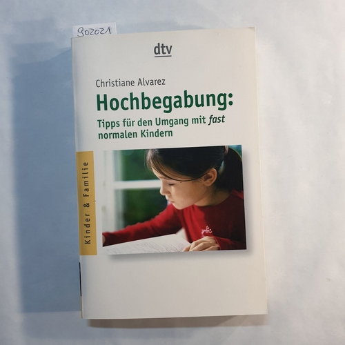 Alvarez, Christiane   Hochbegabung: Tipps für den Umgang mit fast normalen Kindern 