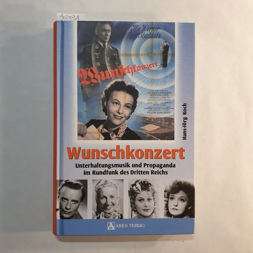 Koch, Jörg   Wunschkonzert Unterhaltungsmusik und Propaganda im Rundfunk des Dritten Reichs 