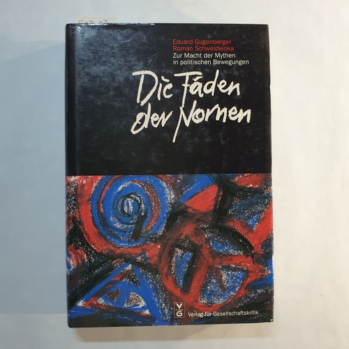 Gugenberger, Eduard ; Schweidlenka, Roman   Die Fäden der Nornen: zur Macht der Mythen in politischen Bewegungen 