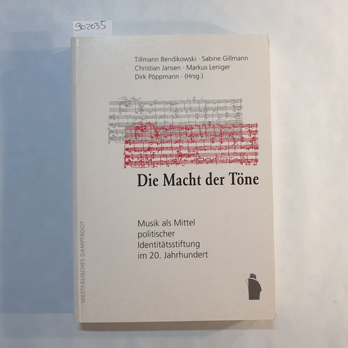 Bendikowski, Tillmann (Hrsg.)  Die Macht der Töne:  Musik als Mittel politischer Identitätsfindung im 20. Jahrhundert 