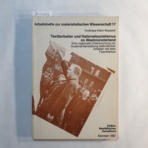 Klein-Reesink, Andreas   Textilarbeiter und Nationalsozialismus im Westmünsterland : eine regionale Untersuchung zur Auseinandersetzung katholischer Arbeiter mit dem Faschismus. 