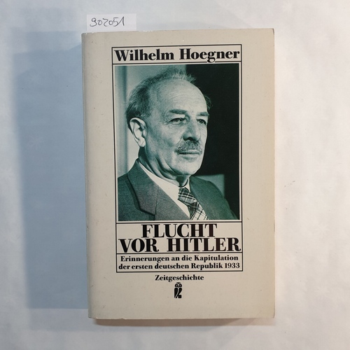 Hoegner, Wilhelm   Flucht vor Hitler: Erinnerungen an die Kapitulation der ersten deutschen Republik 1933 