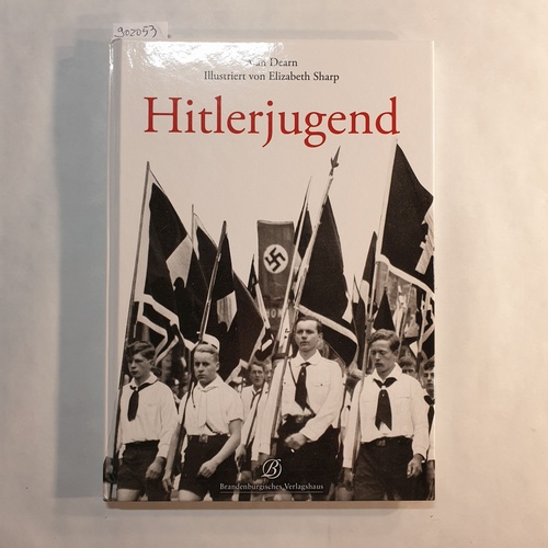 Dearn, Alan ; Sharp, Elizabeth M. [Ill.]  Hitlerjugend : 1933 - 1945 