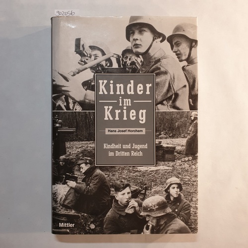 Horchem, Hans Josef  Kinder im Krieg : Kindheit und Jugend im Dritten Reich 