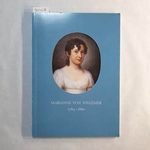 Jürgen Behrens ; Petra Maisak ; Christoph Perels  Leben und Rollenspiel, Marianne von Willemer, geb[orene] Jung : 1784 - 1860 ; Ausstellung Freies Dt. Hochstift, Frankfurter Goethe-Museum 20. November 1984 - 31. Januar 1985 