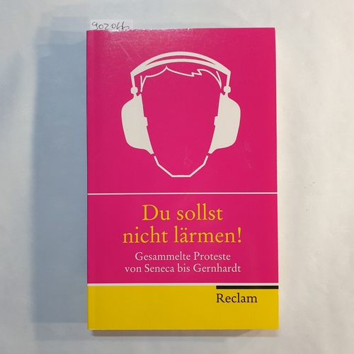 Rainer Barbey und Jürgen Daiber [Hrsg.]  Du sollst nicht lärmen! Gesammelte Proteste von Seneca bis Gernhardt 
