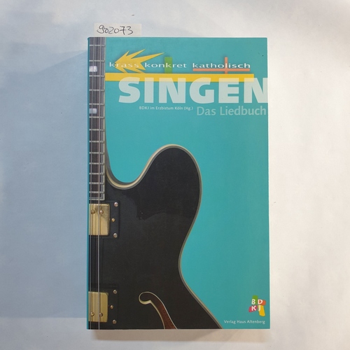   Krass - Konkret - Katholisch: Singen - Das Liedbuch 