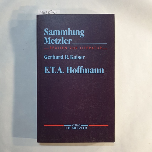 Kaiser, Gerhard R.  Sammlung Metzler ; Bd. 243  E. T. A. Hoffmann 