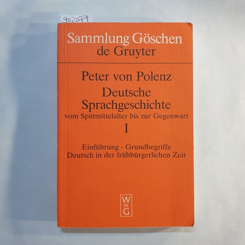 Polenz, Peter von  Deutsche Sprachgeschichte vom Spätmittelalter bis zur Gegenwart: Bd. 1., Einführung, Grundbegriffe, Deutsch in der frühbürgerlichen Zeit 