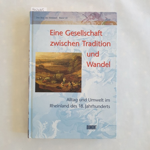 Zehnder, Frank Günter (Hrsg.)  Eine Gesellschaft zwischen Tradition und Wandel: Alltag und Umwelt im Rheinland des 18. Jahrhunderts 