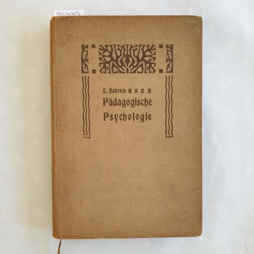 Habrich, L.  Pädagogische Psychologie: Die wichtigsten Kapitel der Seelenlehre: 2. BAND: Das Strebevermögen. 