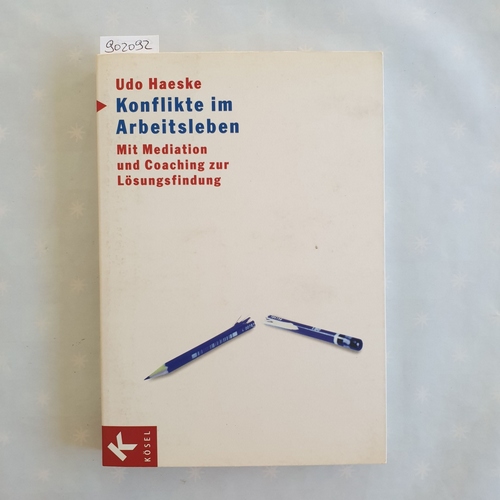 Haeske, Udo  Konflikte im Arbeitsleben : mit Mediation und Coaching zur Lösungsfindung 