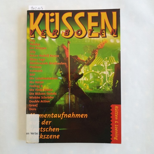 Schulz, Jörg   Küssen verboten: Momentaufnahmen aus der deutschen Rockszene 