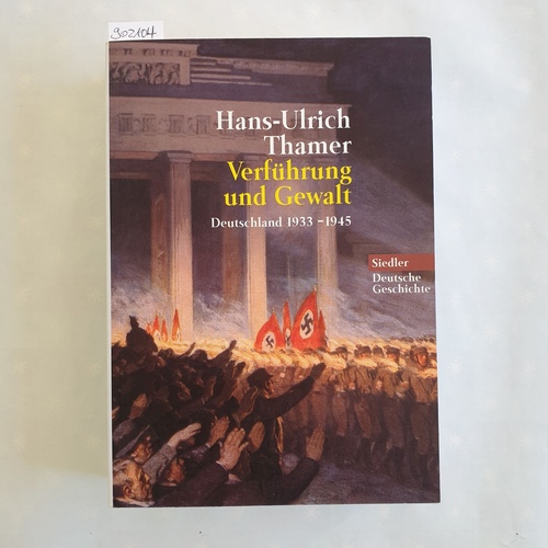 Thamer, Hans-Ulrich  Verführung und Gewalt : Deutschland 1933 - 1945 